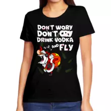 Футболка женская черная dont worry don’t cry drink vodka and fly